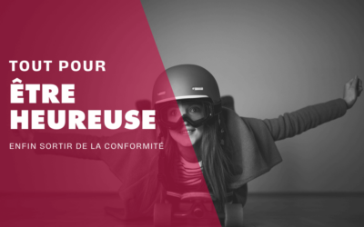 Tout pour être heureux, enfin sortir de la conformité