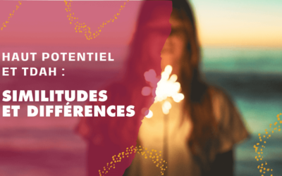 Haut Potentiel et TDAH : Similitudes et Différences
