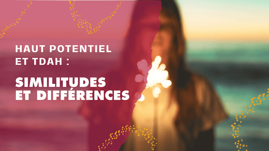 Haut Potentiel et TDAH : Similitudes et Différences