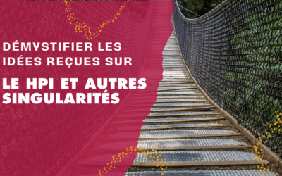 Démystifier les Idées Reçues sur le HPI et autres singularités
